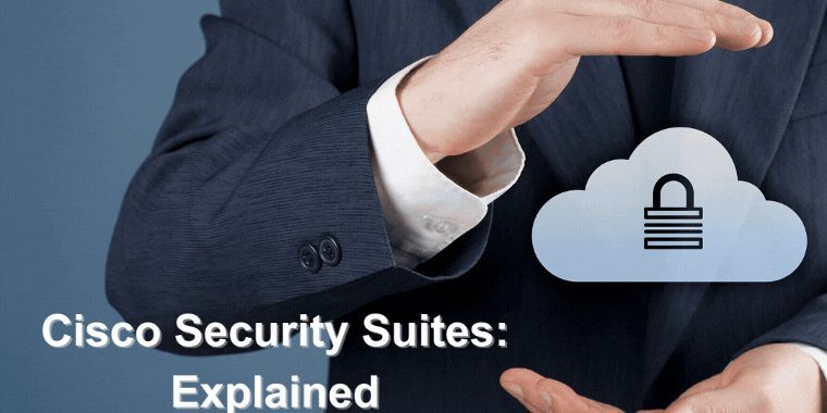 Cisco Security Suites Explained